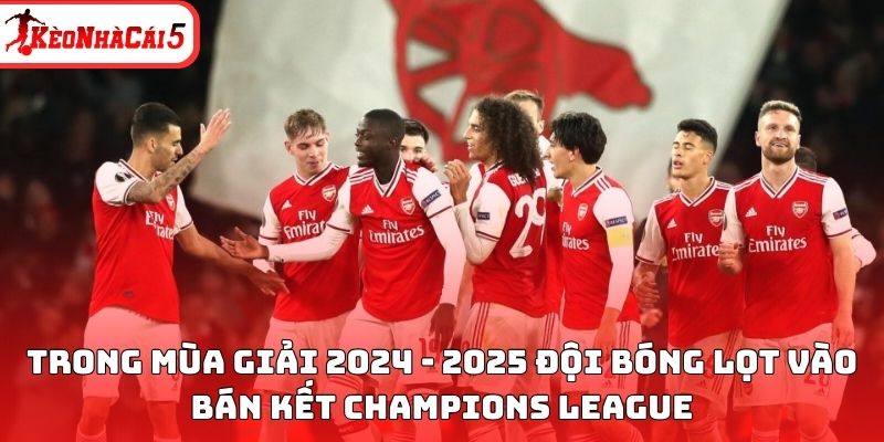 Trong m&ugrave;a giải 2024 - 2025 đội b&oacute;ng lọt v&agrave;o b&aacute;n kết Champions League