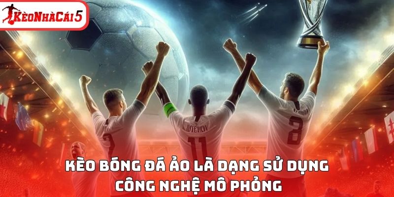 K&egrave;o b&oacute;ng đ&aacute; ảo l&agrave; dạng sử dụng c&ocirc;ng nghệ m&ocirc; phỏng