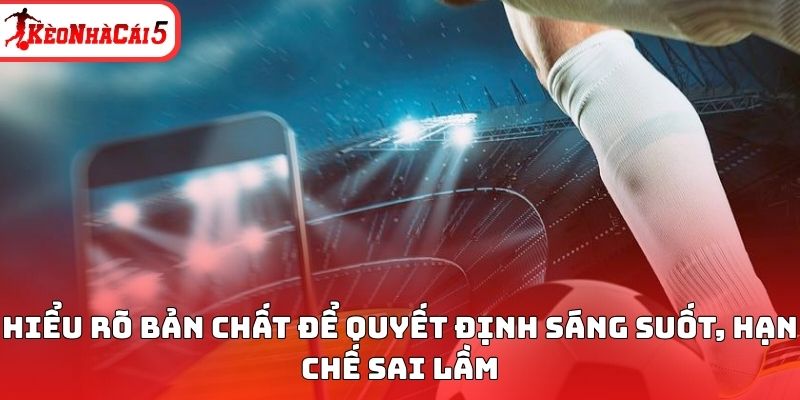 Hiểu r&otilde; bản chất để quyết định s&aacute;ng suốt, hạn chế sai lầm
