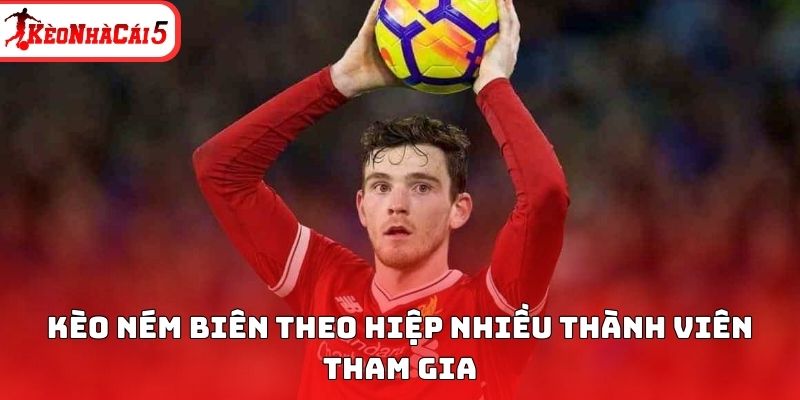 K&egrave;o n&eacute;m bi&ecirc;n theo hiệp nhiều th&agrave;nh vi&ecirc;n tham gia&nbsp;
