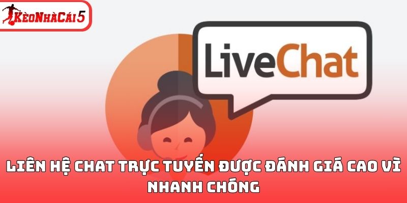 Li&ecirc;n hệ chat trực tuyến được đ&aacute;nh gi&aacute; cao v&igrave; nhanh ch&oacute;ng