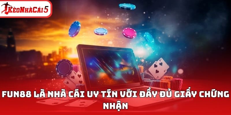 FUN88 l&agrave; nh&agrave; c&aacute;i uy t&iacute;n với đầy đủ giấy chứng nhận&nbsp;