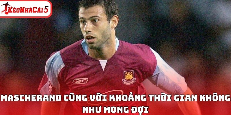 Mascherano c&ugrave;ng với khoảng thời gian kh&ocirc;ng như mong đợi