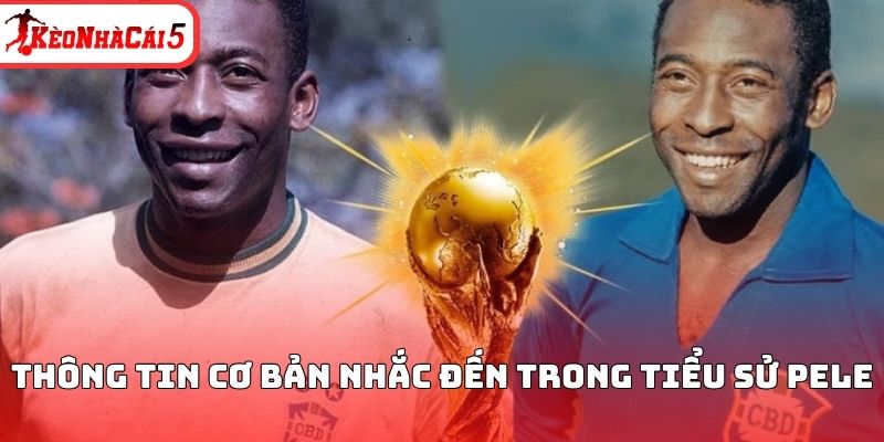 Th&ocirc;ng tin cơ bản nhắc đến trong tiểu sử Pele