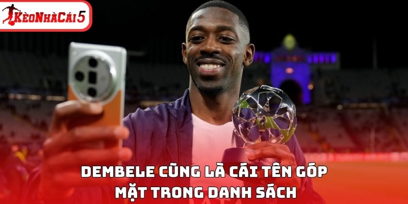 Dembele cũng l&agrave; c&aacute;i t&ecirc;n g&oacute;p mặt trong danh s&aacute;ch