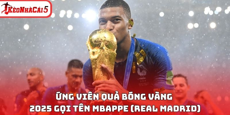 Ứng vi&ecirc;n Quả b&oacute;ng v&agrave;ng 2025 gọi t&ecirc;n Mbappe (Real Madrid)
