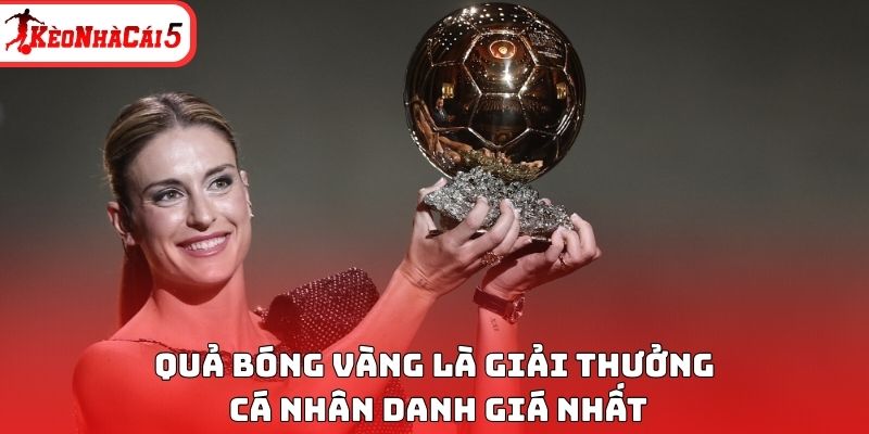 Quả b&oacute;ng v&agrave;ng l&agrave; giải thưởng c&aacute; nh&acirc;n danh gi&aacute; nhất