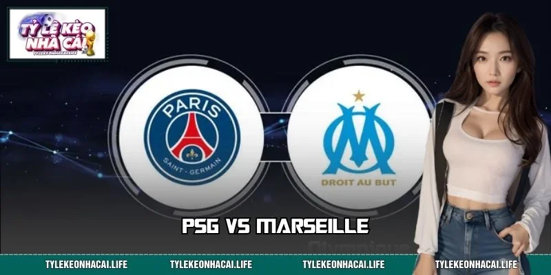 PSG vs Marseille – Biểu Tượng Derby Số Một Nước Pháp